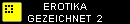 EROTIKA
GEZEICHNET  2